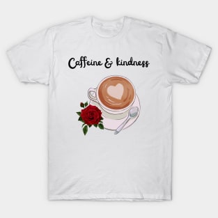 caffiene and kindness T-Shirt